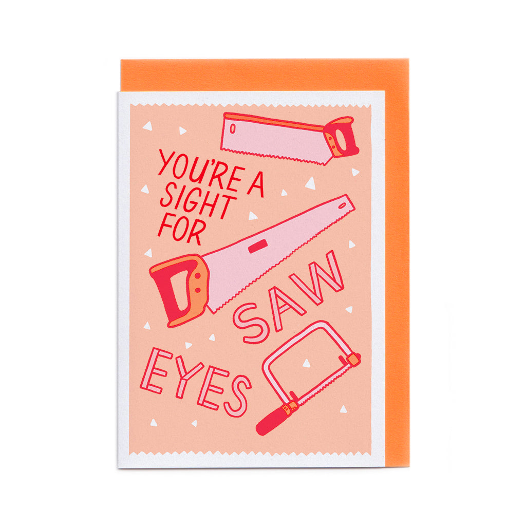 You're a Sight for Saw Eyes